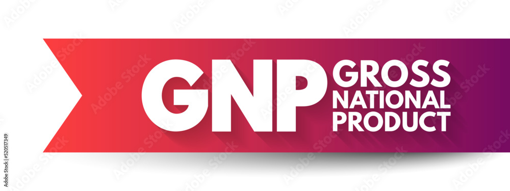GNP Gross National Product - total market value of the final goods and services produced by a nation's economy during a specific period of time, acronym text concept background GNP Gross National Product - total market value of the final goods and services produced by a nation's economy during a specific period of time, acronym text concept background