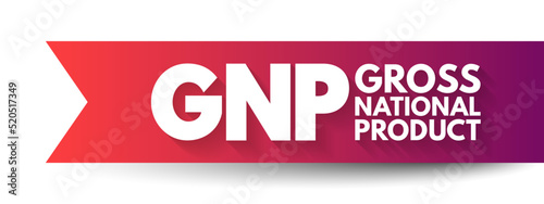 GNP Gross National Product - total market value of the final goods and services produced by a nation's economy during a specific period of time, acronym text concept background