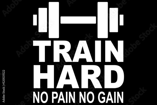 Train Hard No pain No gain motivational quote t shirt design