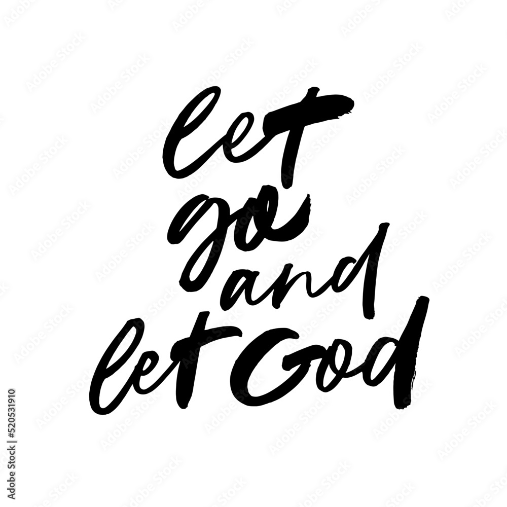Let go and let God modern brush calligraphy. Vector religions lettering isolated on white background. Hand lettered calligraphic design. Religious phrase or quote. Hand lettering for your design Let go and let God modern brush calligraphy. Vector religions lettering isolated on white background. Hand lettered calligraphic design. Religious phrase or quote. Hand lettering for your design