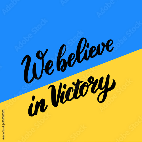 We believe in Victory. Lettering calligraphy on Ukraine blue yellow flag background.