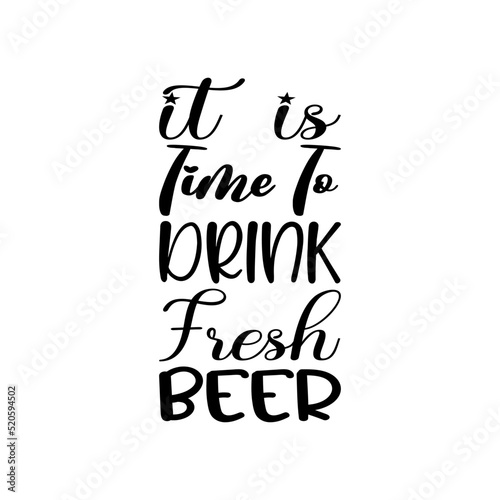 it is time to drink fresh beer black letters quote