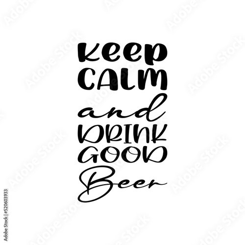 keep calm and drink good beer  letter quote