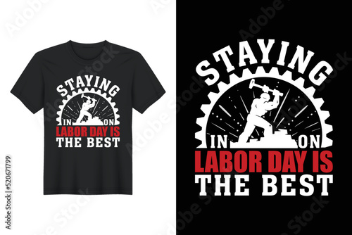 Staying Labor Day Is the Best, Labor Day T Shirt Design