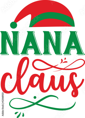 Nana claus -  Christmas SVG Design. Lettering Vector illustration. Christmas Quote Design. EPS 10 vector.