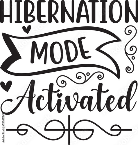 Hibernation mode activated - Christmas SVG Design. Lettering Vector illustration. Christmas Quote Design. EPS 10 vector.