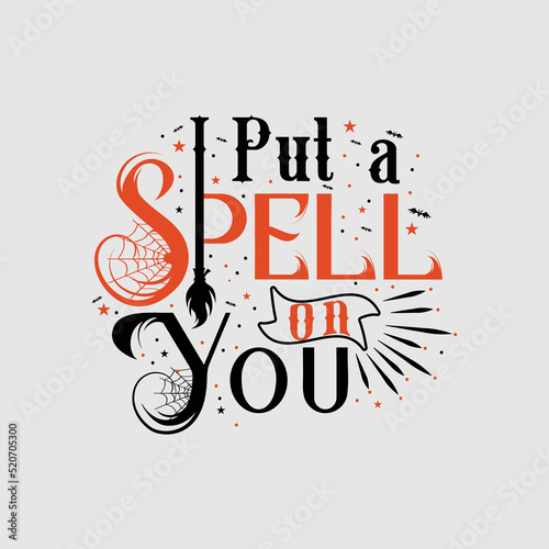 I put a spell on you vector- funny saying for halloween t shirt print, card, poster, decoration, and gift design.