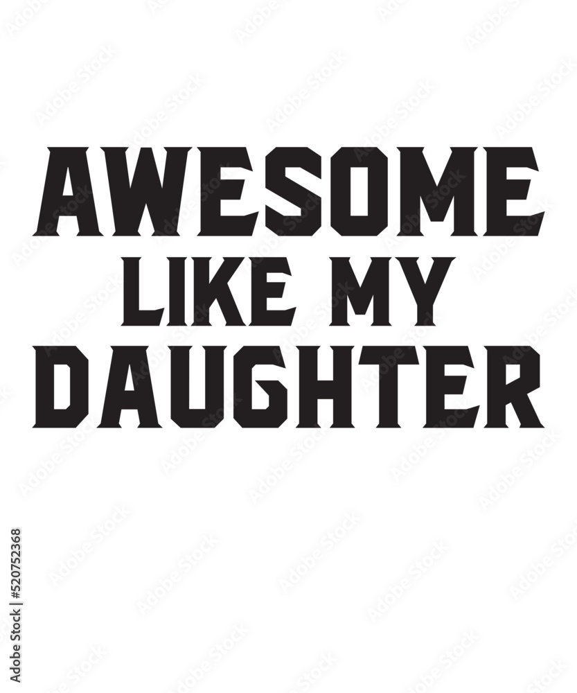 Awesome Like My Daughteris a vector design for printing on various surfaces like t shirt, mug etc.
Awesome Like My Daughteris a vector design for printing on various surfaces like t shirt, mug etc.