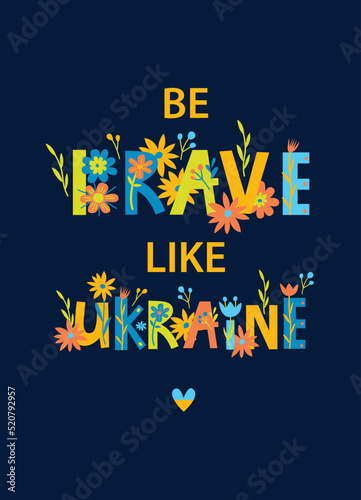 Print. Bright vector card "Be brave like Ukraine". Typographic poster. Floral lettering.