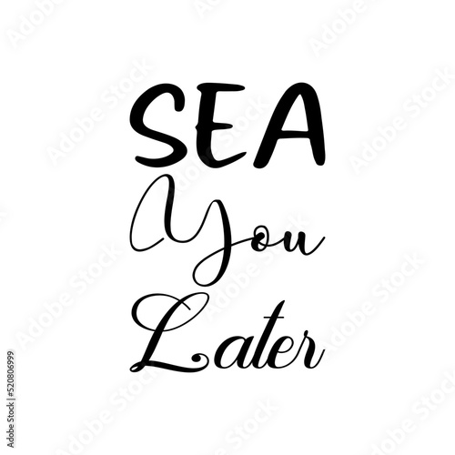 sea ​​you later black letter quote