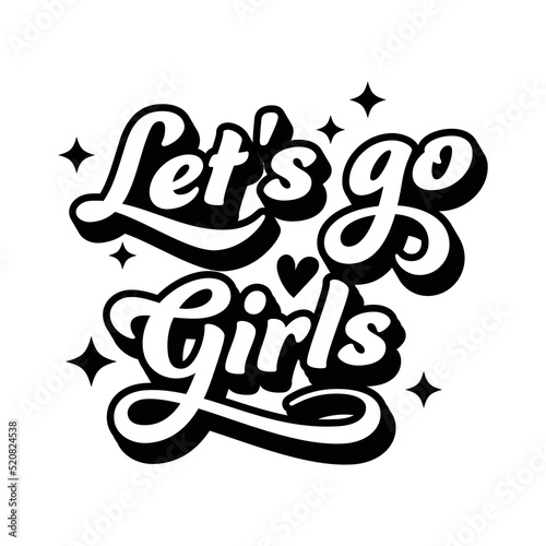 let's go girls quotes vector illustration, design for shirt, women gift ideas.