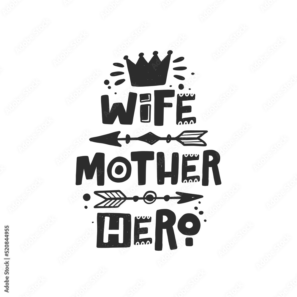 Wife Mother Hero. Hand drawn illustration with funny lovely wedding typography. Black ink design with stylized lettering. Romantic phrase poster, postcard design element