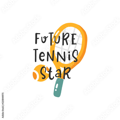 Future tennis star. Tennis quotes, сute emblem hand drawn letterings set. Positive credos with sports element, tennis rackets, balls and a cap. Vector illustration