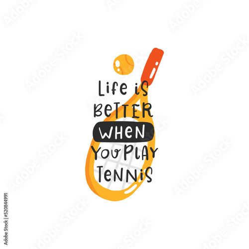Life is better when you play tennis. Tennis quotes, сute emblem hand drawn letterings set. Positive credos with sports element, tennis rackets, balls and a cap. Vector illustration