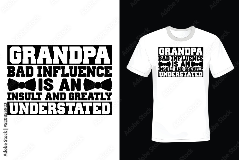 Grandpa Bad Influence is an insult and greatly understated. Grandfather T shirt design, vintage, typography Grandpa Bad Influence is an insult and greatly understated. Grandfather T shirt design, vintage, typography