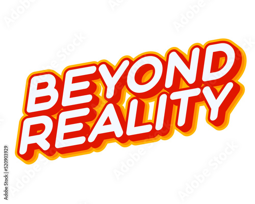 Beyond Reality. Urban phrase lettering isolated on white colourful text effect design vector. Text or inscriptions in English. The modern and creative design has red, orange, yellow colors.