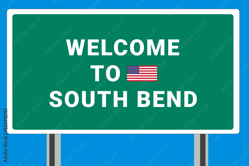 City of South Bend. Welcome to South Bend. Greetings upon entering American city. Illustration from South Bend logo. Green road sign with USA flag. Tourism sign for motorists