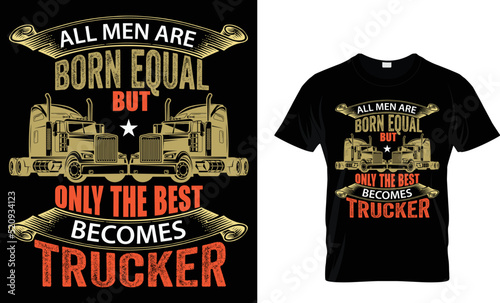 All men are born equal but only the best becomes trucker
