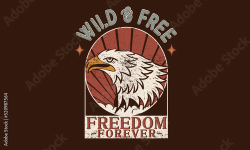Wild and free print design for t-shirt. Eagle face vintage artwork for poster, sticker, background and others. Wild life illustration. Freedom forever. 
