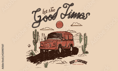 Desert good time print design for t-shirt. Desert road trip adventure vintage artwork for poster, sticker, background and others. Wild life illustration. 