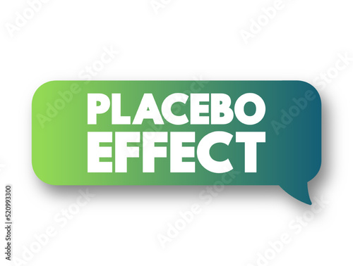 Placebo Effect - when a person's physical or mental health appears to improve after taking a placebo or 'dummy' treatment, text concept message bubble