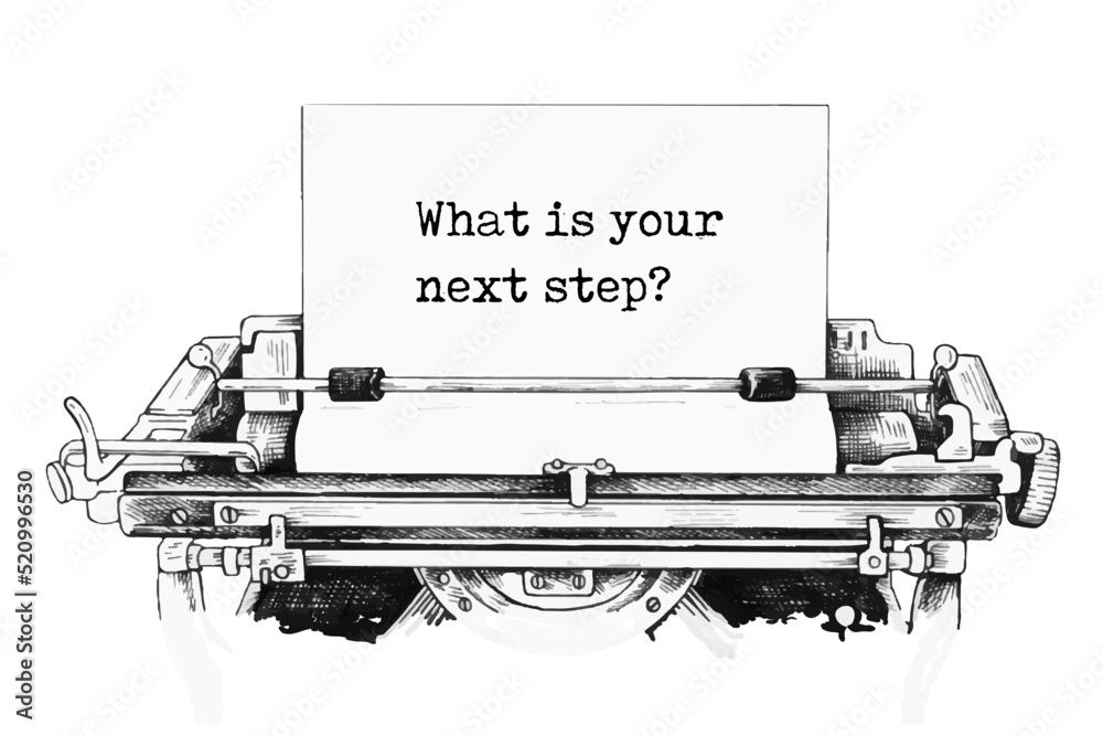 What is your next step? typed words on a vintage typewriter. Close up.