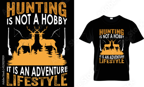 Hunting is not a hobby it is an adventure lifestyle