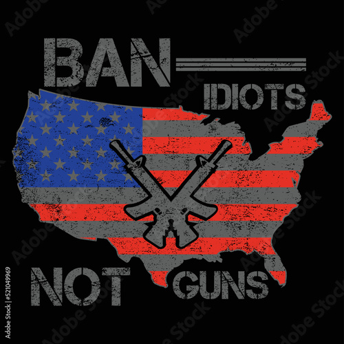 Ban Idiots Not Guns T-Shirt Vector, American Flag Gun Quote Gift Idea T-Shirt.