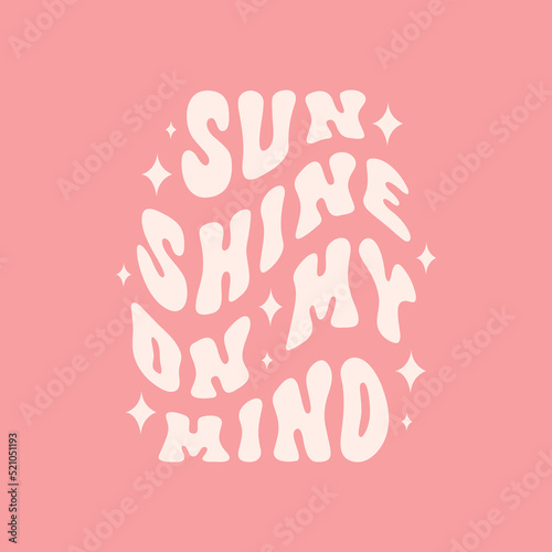 Sunshine on my mind retro illustration isolated on pink background. Trendy groovy print design for posters, stickers, cards, t - shirts. Vector illustration in style retro 70s, 80s