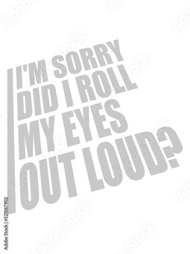 Roll My Eyes Out  © Style-o-Mat-Design
