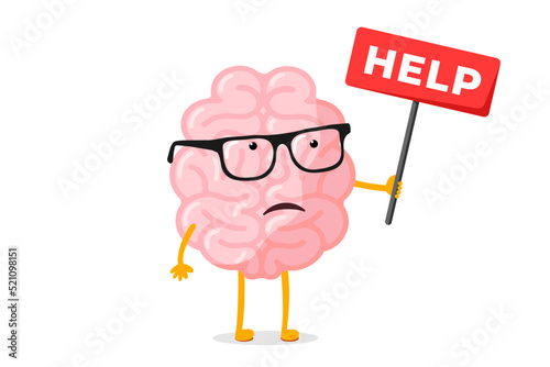 Cartoon sad human brain holding placard with word Help. Unhappy central nervous system mascot with glasses need aid. Human mind organ character has problem and asks assistance. Vector eps illustration