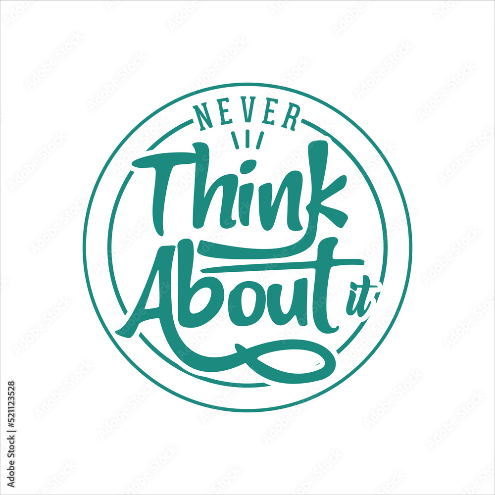 Never think about it quote text art typography design
