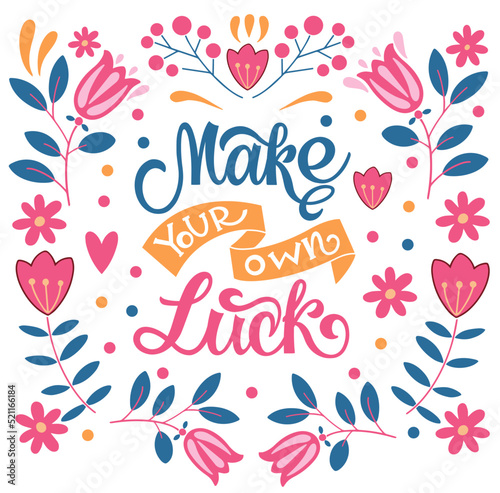 Make your own luck. Inspirational and motivational quotes. Hand painted lettering and custom typography. Can be used for prints (bags, t-shirts, home decor, posters, cards).