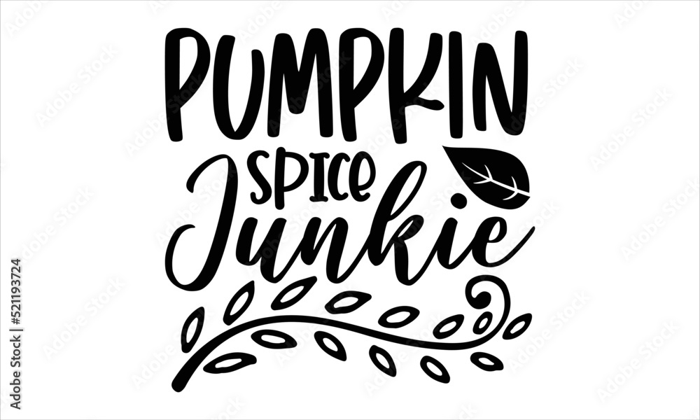 Pumpkin spice junkie- Thanksgiving T-shirt Design, Conceptual handwritten phrase calligraphic design, Inspirational vector typography, svg