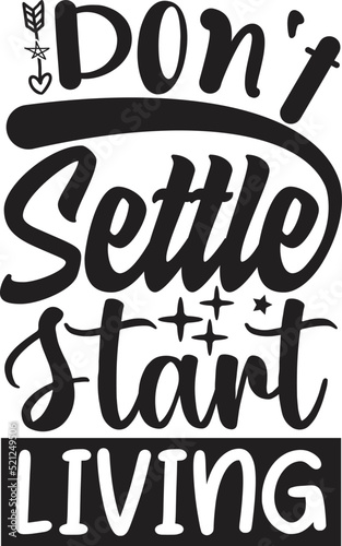 Don't Settle Start Living