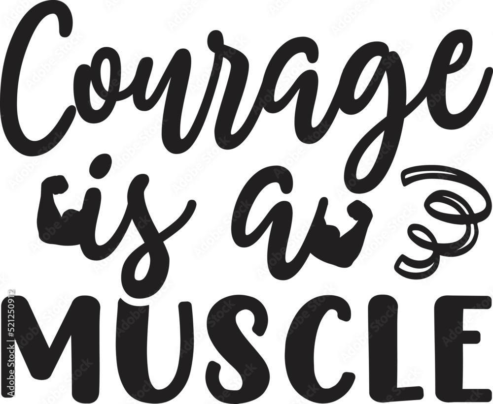 Courage is a Muscle