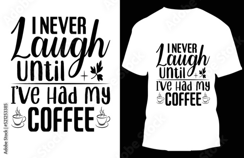 inever laugh until i’ve had my coffee typograpy t shirt design