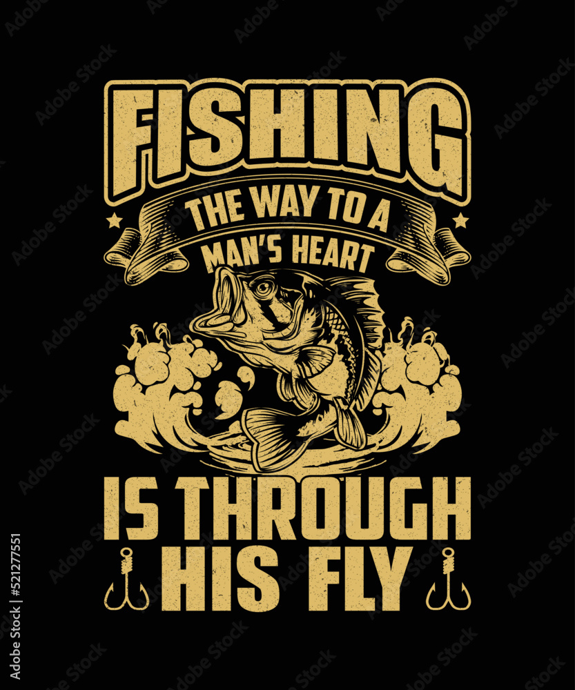 Fishing the way to a man's heart is through his fly t-shirt t shirt design