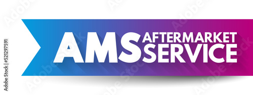 AMS AfterMarket Service - provision of parts, repair, maintenance, and digital services for the equipment they sold, acronym text concept background