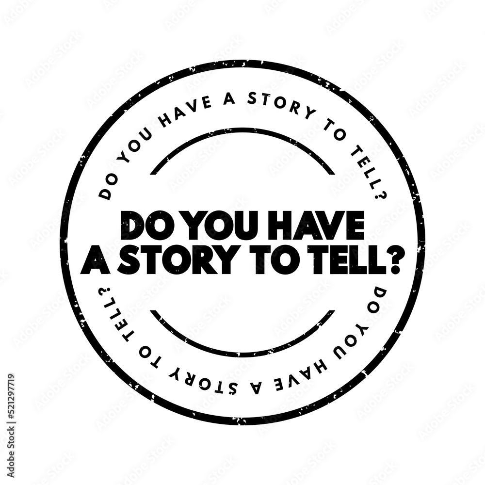 Do You Have A Story To Tell question text stamp, concept background