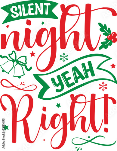 Silent night yeah right! - Christmas SVG Design. Lettering Vector illustration. Good for scrapbooking, posters, templet,  greeting cards, banners, textiles, T-shirts, and Christmas Quote Design. EPS 1
