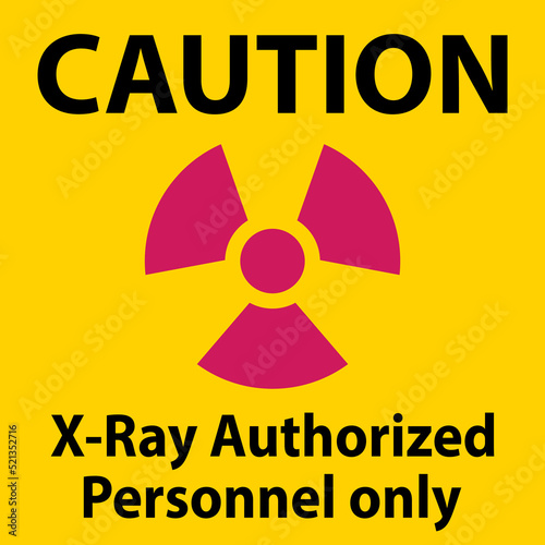 Caution Sign x-ray authorized personnel only On White Background
