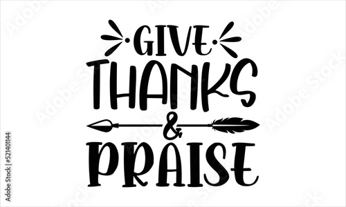 Give thanks and praise- thanksgiving T-shirt Design, SVG Designs Bundle, cut files, handwritten phrase calligraphic design, funny eps files, svg cricut