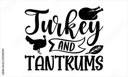 Turkey and tantrums- thanksgiving T-shirt Design, Handwritten Design phrase, calligraphic characters, Hand Drawn and vintage vector illustrations, svg, EPS
