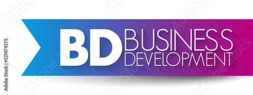 BD - Business Development entails tasks and processes to develop and implement growth opportunities within and between organizations, acronym concept background