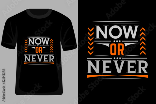 Now or Never quotes Typography T Shirt Design