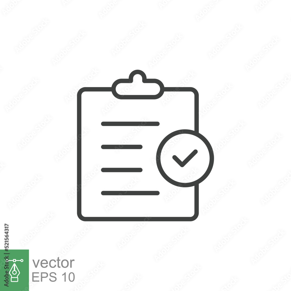 Clipboard checklist icon. Simple outline style. Document with checkmark, business agreement concept. Thin line vector illustration isolated on white background. EPS 10. Clipboard checklist icon. Simple outline style. Document with checkmark, business agreement concept. Thin line vector illustration isolated on white background. EPS 10.