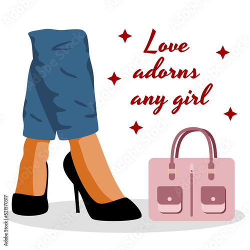 Girl in apparel, handbag and purse. Love adorns women. Fashion shoes. Poster with slogan and female legs. Elegant T-shirt print design. Glamour high heel footwear. Vector illustration