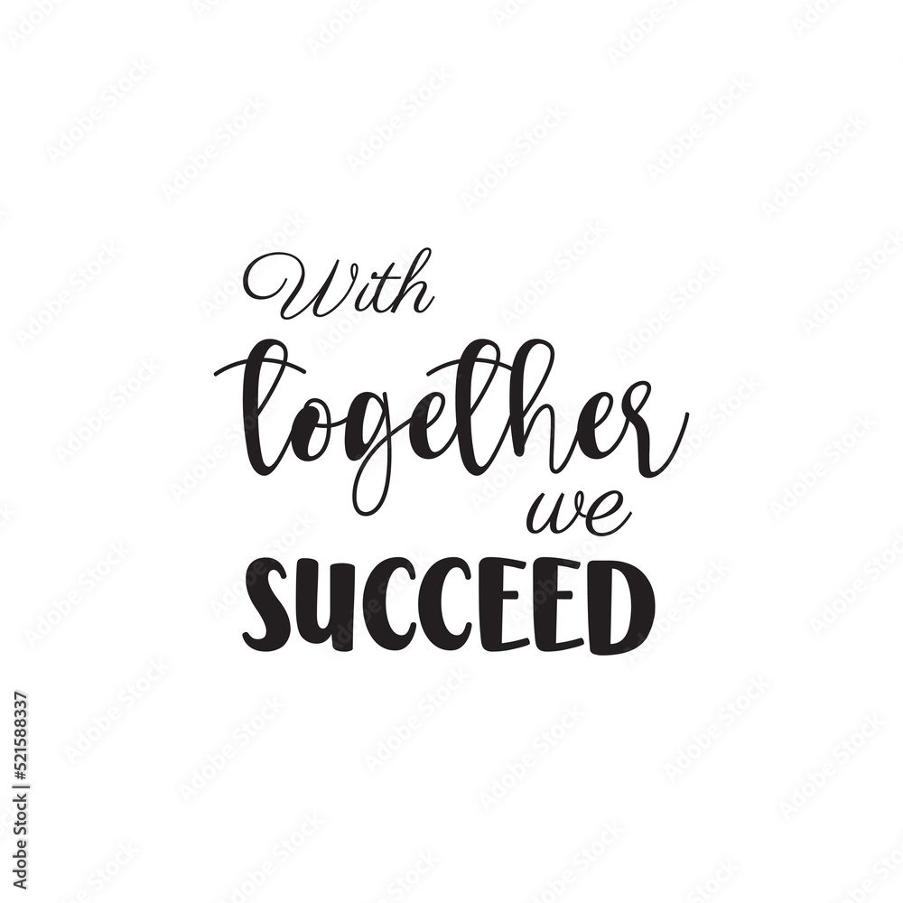with together we succeed quote black lettering design