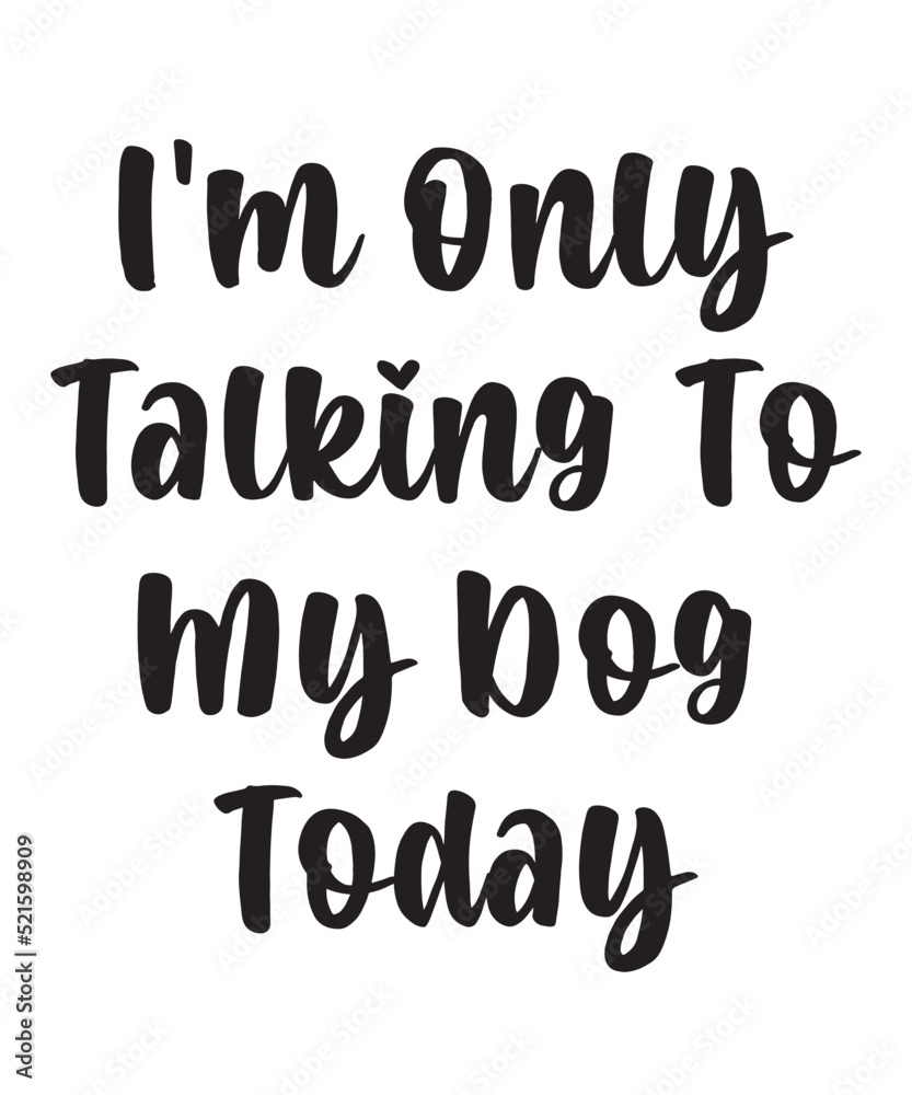 I'm Only Talking To My Dog Todayis a vector design for printing on various surfaces like t shirt, mug etc. 
